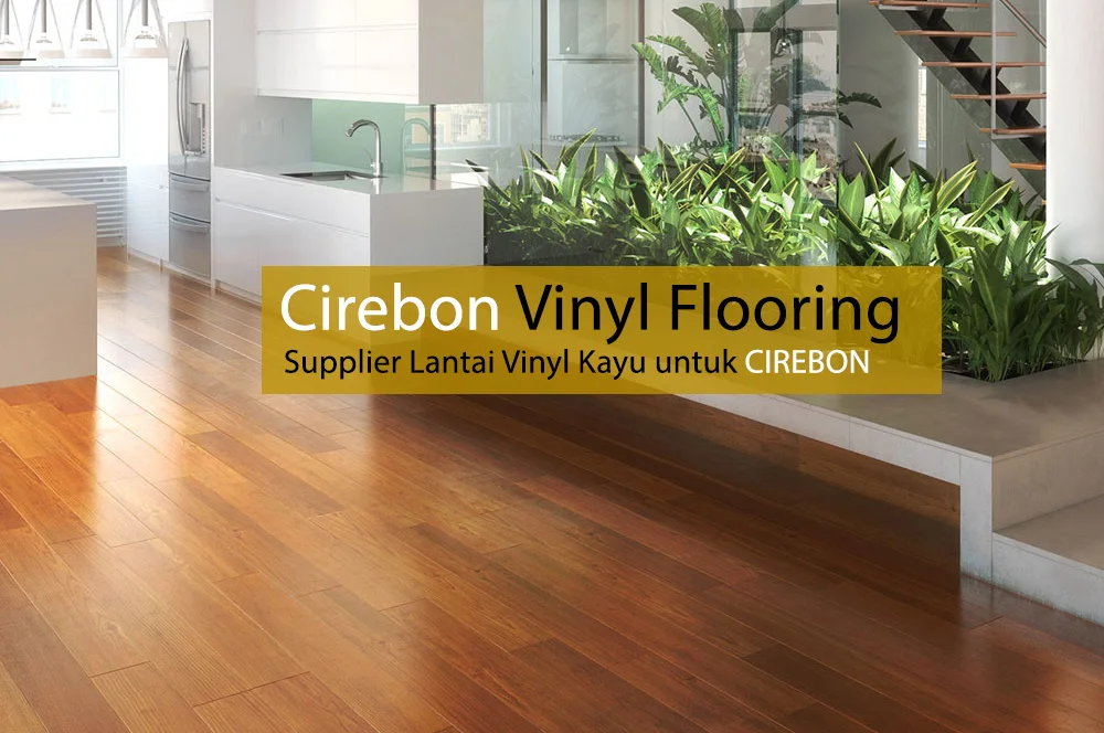 Distributor Lantai Kayu Vinyl di Cirebon, Cirebon vinyl Flooring