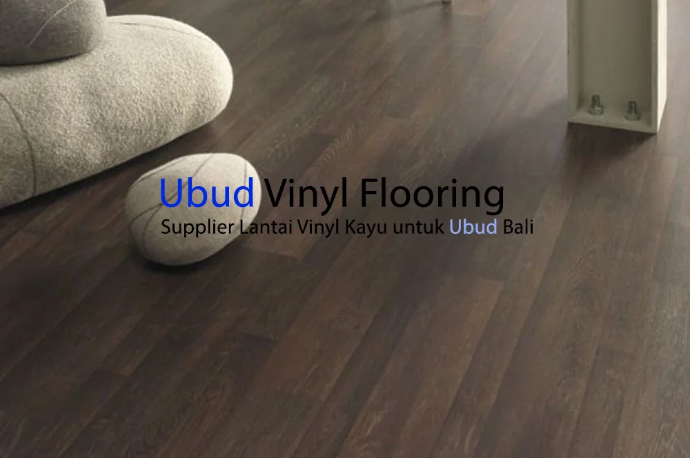 Supplier Lantai Vinyl Kayu di Ubud Bali, Ubud vinyl Flooring