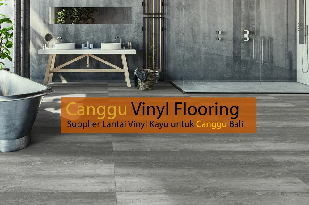 Supplier Lantai Vinyl Kayu di Canggu Bali, Canggu vinyl Flooring