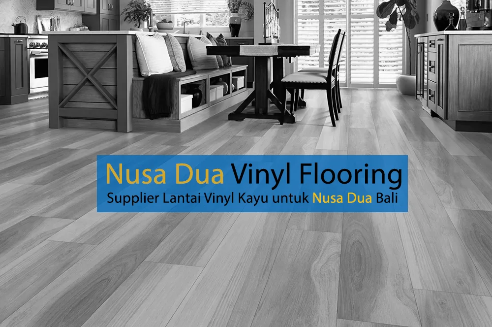 Supplier Lantai Vinyl Kayu di Nusa Dua Bali, Nusa Dua vinyl Flooring